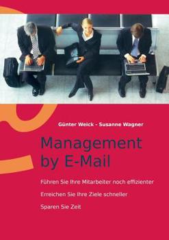 Paperback Management by E-Mail: Führen Sie Ihre Mitarbeiter noch effizienter - Erreichen Sie Ihre Ziele schneller - Sparen Sie Zeit [German] Book