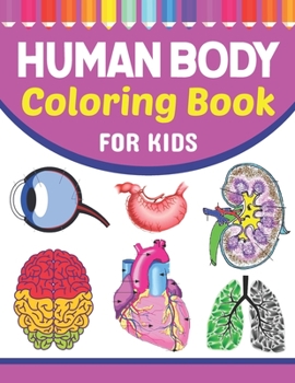 Paperback Human Body Coloring Book For Kids: Collection of Simple Illustrations of Human Body Parts. Human Anatomy and Human Body Physiology Coloring Book. Gift Book