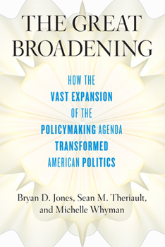 Paperback The Great Broadening: How the Vast Expansion of the Policymaking Agenda Transformed American Politics Book