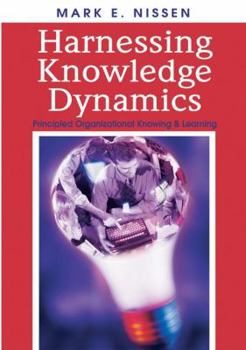 Hardcover Harnessing Knowledge Dynamics: Principled Organizational Knowing & Learning Book
