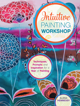 Spiral-bound Intuitive Painting Workshop: Techniques, Prompts and Inspiration for a Year of Painting Book