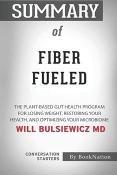 Paperback Summary of Fiber Fueled: The Plant-Based Gut Health Program for Losing Weight, Restoring Your Health, and Optimizing Your Microbiome: Conversat Book