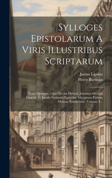 Hardcover Sylloges Epistolarum A Viris Illustribus Scriptarum: Tomi Quinque. Quo Nicolai Heinsii, Johannis Georgii Graevii, Et Jacobi Perizonii Epistolae Maxima [Latin] Book
