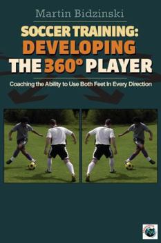 Paperback Soccer Training: Developing the 360 Degree Player: Coaching the Ability to Use Both Feet in Every Direction Book