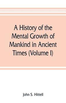 Paperback A history of the mental growth of mankind in ancient times (Volume I) Book