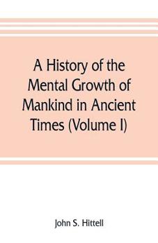 Paperback A history of the mental growth of mankind in ancient times (Volume I) Book