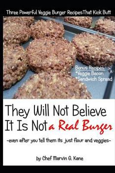 Paperback They Will Not Believe It Is Not a Real Burger: Even After You Tell Them It Is Just Flour and Veggies Book