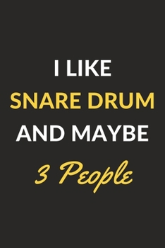 I Like Snare Drum And Maybe 3 People: Snare Drum Journal Notebook to Write Down Things, Take Notes, Record Plans or Keep Track of Habits (6" x 9" - 120 Pages)