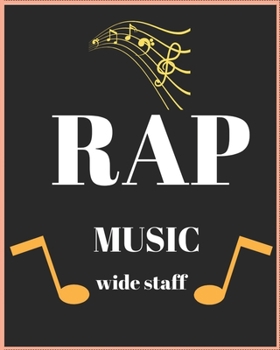 RAP MUSIC WIDE STAFF: Wide Staff Manuscript Paper Notebook For Kids,men and women. Music Notebook 12 Staves Per Page (8"x10" - 50 Sheets/100 Pages) matte Cover.