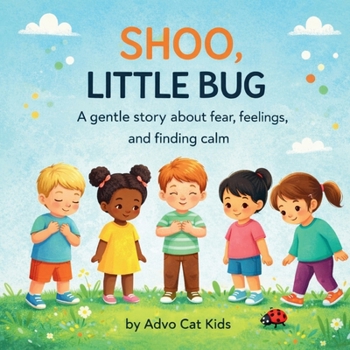 Shoo, Little Bug: A Gentle Story About Fear, Feelings, and Finding Calm (Advo Cat Kids Series)