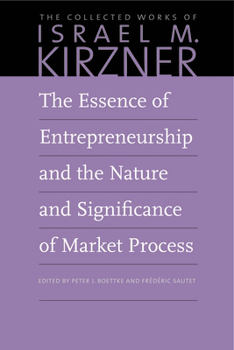 Hardcover The Essence of Entrepreneurship and the Nature and Significance of Market Process Book