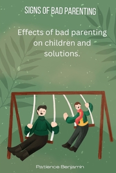 Paperback Signs of Bad Parenting: Effects of bad parenting on children and solutions Book