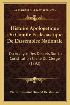 Paperback Histoire Apologetique Du Comite Ecclesiastique De L'Assemblee Nationale: Ou Analyse Des Decrets Sur La Constitution Civile Du Clerge (1792) [French] Book