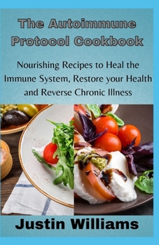 Paperback The Autoimmune Protocol Cookbook: Nourishing Recipes to Heal the Immune System, Restore your Health and Reverse Chronic Illness Book