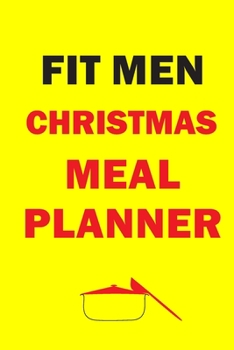 Paperback Fit Men Christmas Meal Planner: Track And Plan Your Meals Weekly (Christmas Food Planner - Journal - Log - Calendar): 2019 Christmas monthly meal plan Book