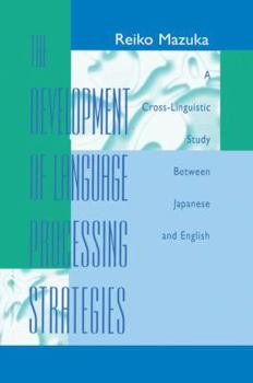Paperback The Development of Language Processing Strategies: A Cross-linguistic Study Between Japanese and English Book