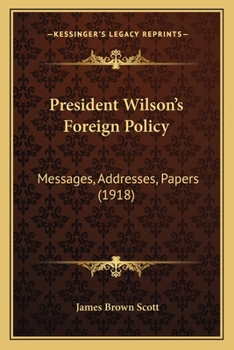 Paperback President Wilson's Foreign Policy: Messages, Addresses, Papers (1918) Book