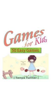 Paperback Games for Kids: 50 Easy Indoor or Outdoor Games for Your Children to Have Fun Require Nothing or Little Equipment for Every Child Aged Book