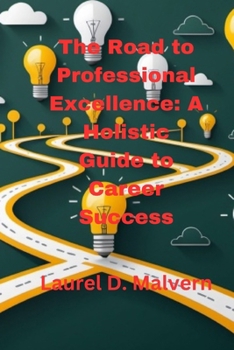 The Road to Professional Excellence: A Holistic Guide to Career Success