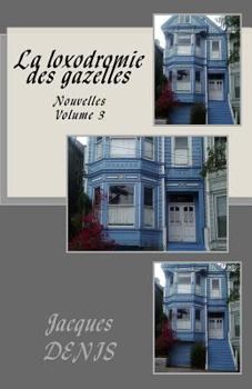 Paperback La loxodromie des gazelles: Nouvelles - Volume 3 [French] Book