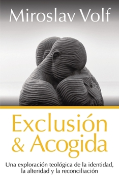 Paperback Exclusión Y Acogida: Una Exploración Teológica de la Identidad, La Alteridad Y La Reconciliación [Spanish] Book