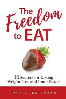 Paperback The Freedom to EAT: 10 Secrets for Lasting Weight Loss and Inner Peace Book