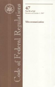 Paperback Code of Federal Regulations, 47: Parts 80 to End, Telecommunication, Revised As of October 1, 2007 Book