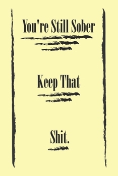 Paperback You're Still Sober. Keep That Shit. best gift Birthday/Valentine's Day/Anniversary for friendS, FAMILY Notebook, Journal: 'lined Notebook / journal gi Book