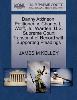 Paperback Danny Atkinson, Petitioner, V. Charles L. Wolff, JR., Warden. U.S. Supreme Court Transcript of Record with Supporting Pleadings Book