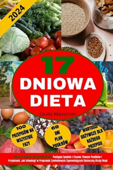 17 Dniowa Dieta: Odkryj 17 Dniowy Cykl Metaboliczny: Postępuj Zgodnie z Fazami, Planem Posilków i Przepisami, Jak Schudnąc w