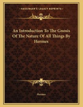 Paperback An Introduction To The Gnosis Of The Nature Of All Things By Hermes Book