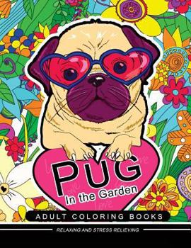 Paperback Pug in the Garden Adult Coloring Book: Design for Pug Dog lover (Flower Floral with Pug puppy) Book