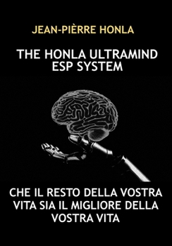 THE HONLA ULTRAMIND ESP SYSTEM: CHE IL RESTO DELLA VOSTRA VITA SIA IL MIGLIORE DELLA VOSTRA VITA