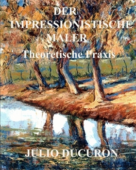 Paperback Der Impressionistische Maler: Theoretische Praxis [German] Book