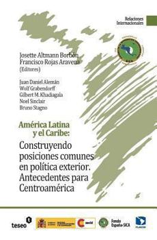 Paperback América Latina y el Caribe: Construyendo posiciones comunes en política exterior: Antecedentes para Centroamérica [Spanish] Book