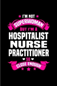 Paperback I'm Not superwoman but I'm a hospital nurse practitioner so close enough: Nurse Practitioner Notebook journal Diary Cute funny humorous blank lined no Book