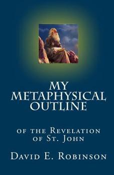 Paperback My Metaphysical Outline: of the Revelation of St. John Book