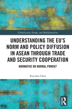 Paperback Understanding the EU's Norm and Policy Diffusion in ASEAN through Trade and Security Cooperation: Normative or Normal Power? Book