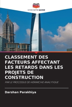 Classement Des Facteurs Affectant Les Retards Dans Les Projets de Construction (French Edition)