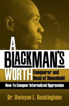 Paperback A Black Man's Worth: Conqueror and Head of Household: How to Conquer Internalized Oppression Book