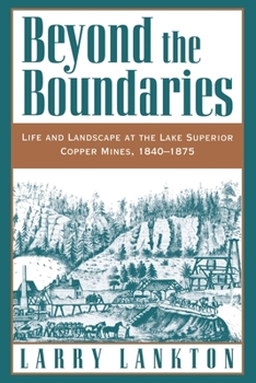 Paperback Beyond the Boundaries: Life and Landscape at the Lake Superior Copper Mines, 1840-1875 Book