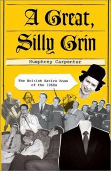 Hardcover A Great, Silly Grin: The British Satire Boom of the 1960s Book