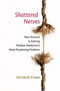 Hardcover Shattered Nerves: How Science Is Solving Modern Medicine's Most Perplexing Problem Book