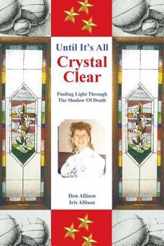 Paperback Until It's All Crystal Clear: Finding Light Through The Shadow Of Death Book