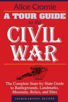 Paperback A Tour Guide to the Civil War: The Complete State-By-State Guide to Battlegrounds, Landmarks, Museums, Relics, and Sites Book