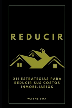 Paperback Reducir: 211 estrategias para reducir sus costos inmobiliarios [Spanish] Book