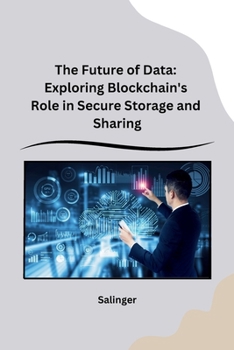 Paperback The Future of Data: Exploring Blockchain's Role in Secure Storage and Sharing Book