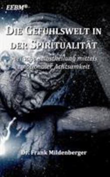Paperback Die Gefühlswelt in der Spiritualität: Seelische Selbstheilung mittels emotionaler Achtsamkeit [German] Book