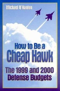 Paperback How to Be a Cheap Hawk: The 1999 and 2000 Defense Budgets Book