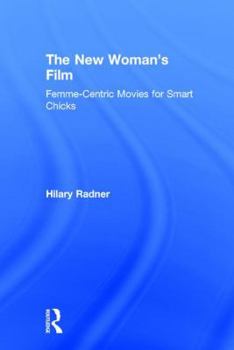 Hardcover The New Woman's Film: Femme-centric Movies for Smart Chicks Book